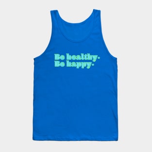 Be happy. Be healthy. Tank Top